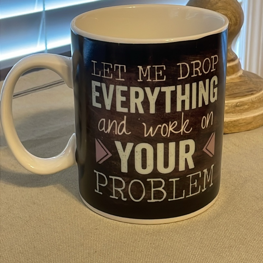 P. Graham Dunn Coffee Mug. “LET ME DROP EVERYTHING AND WORK ON YOUR PROBLEM” EUC